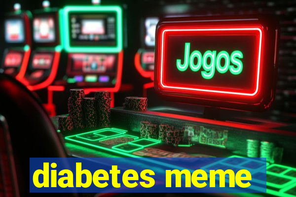 diabetes meme